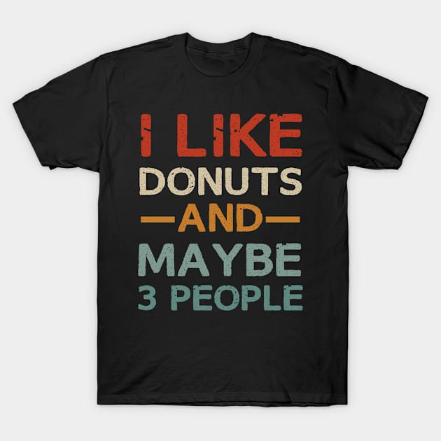 i Like Donuts and Maybe 3 people T-Shirt by First look